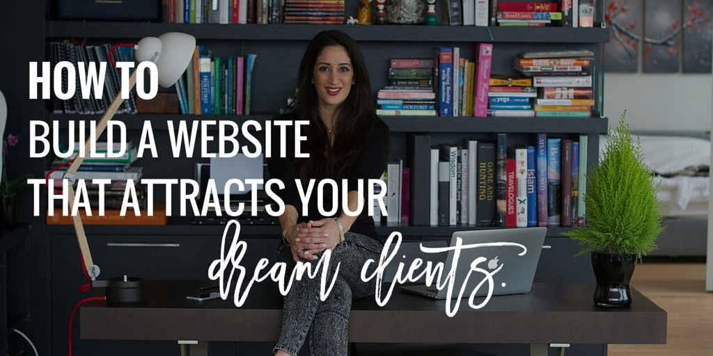 How to Build a Website that Attracts your Dream Clients